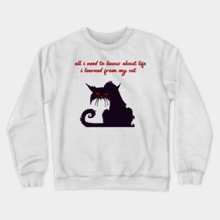 all i need to know about life i learned from my cat Crewneck Sweatshirt